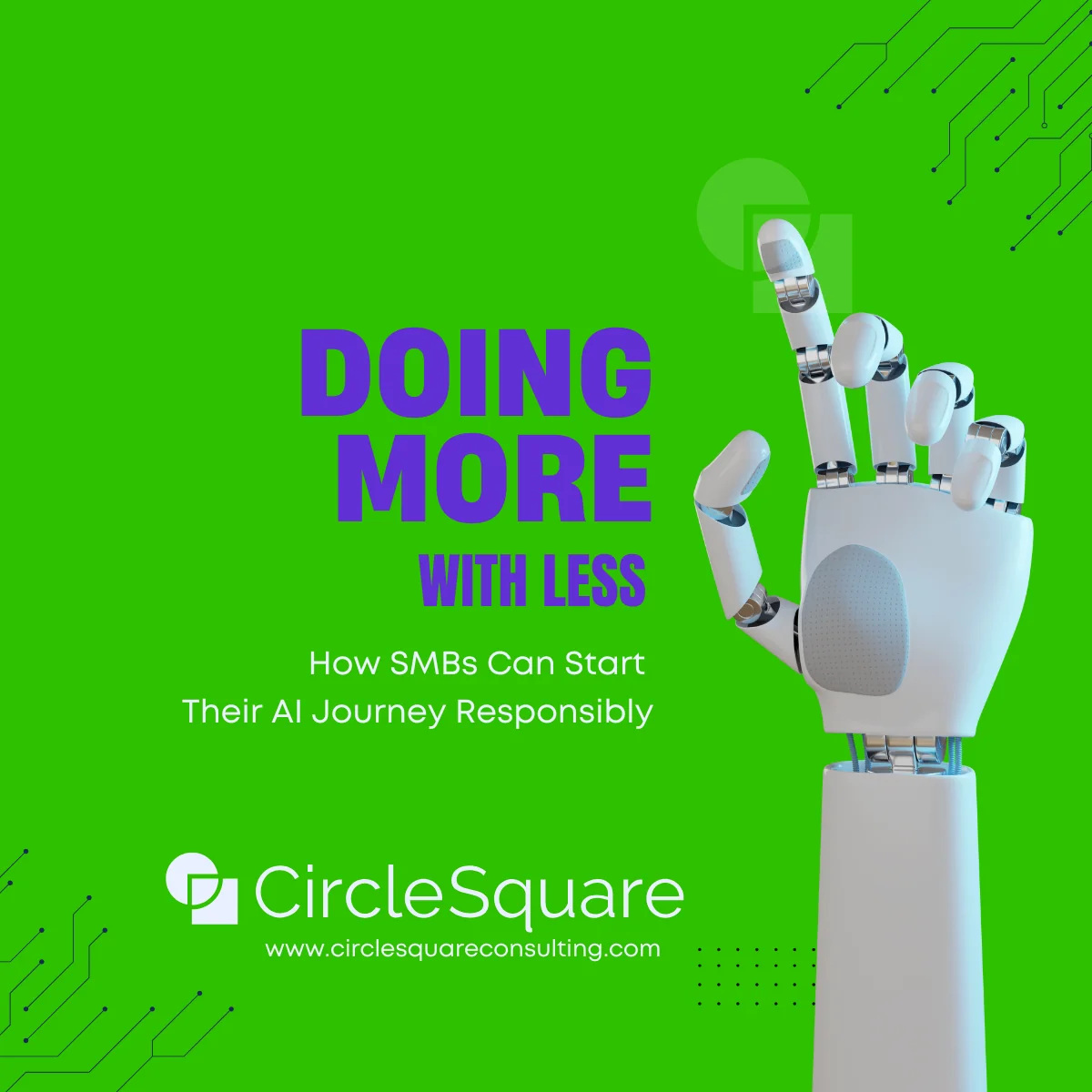 Circle Square graphic reading Doing More With Less: How SMBs Can Start Their AI Journey Responsibly, beside a white robotic hand